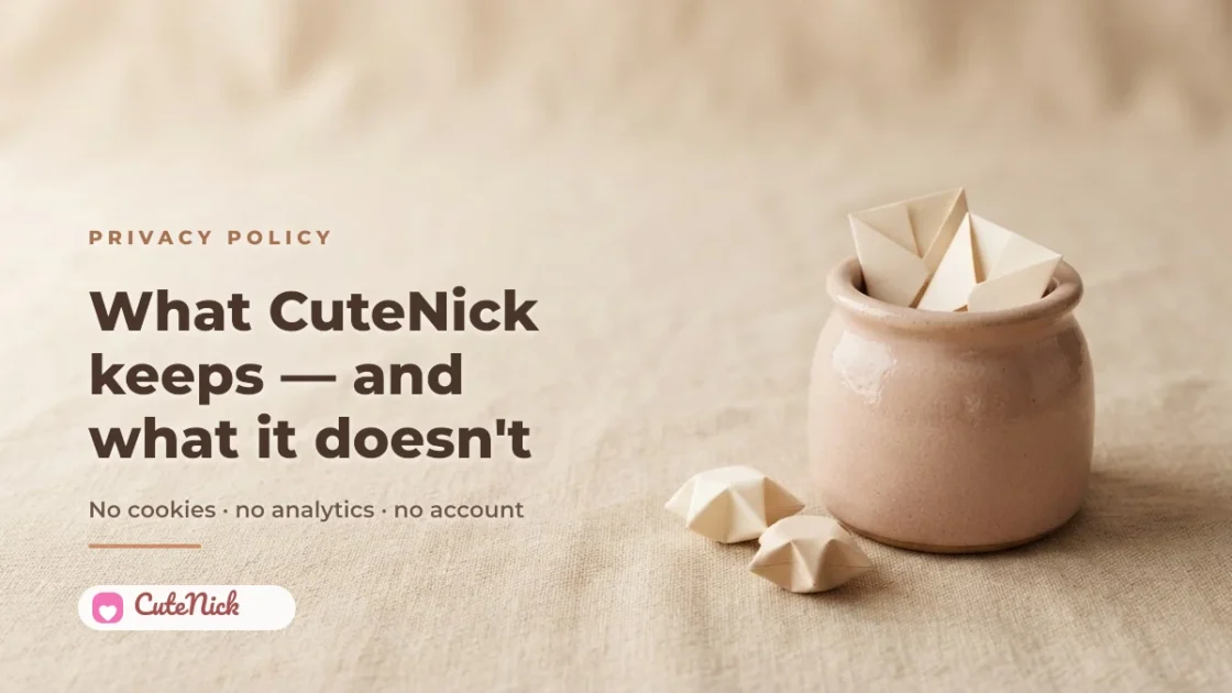 CuteNick privacy policy: what the site keeps and what it does not — no cookies, no analytics, no account